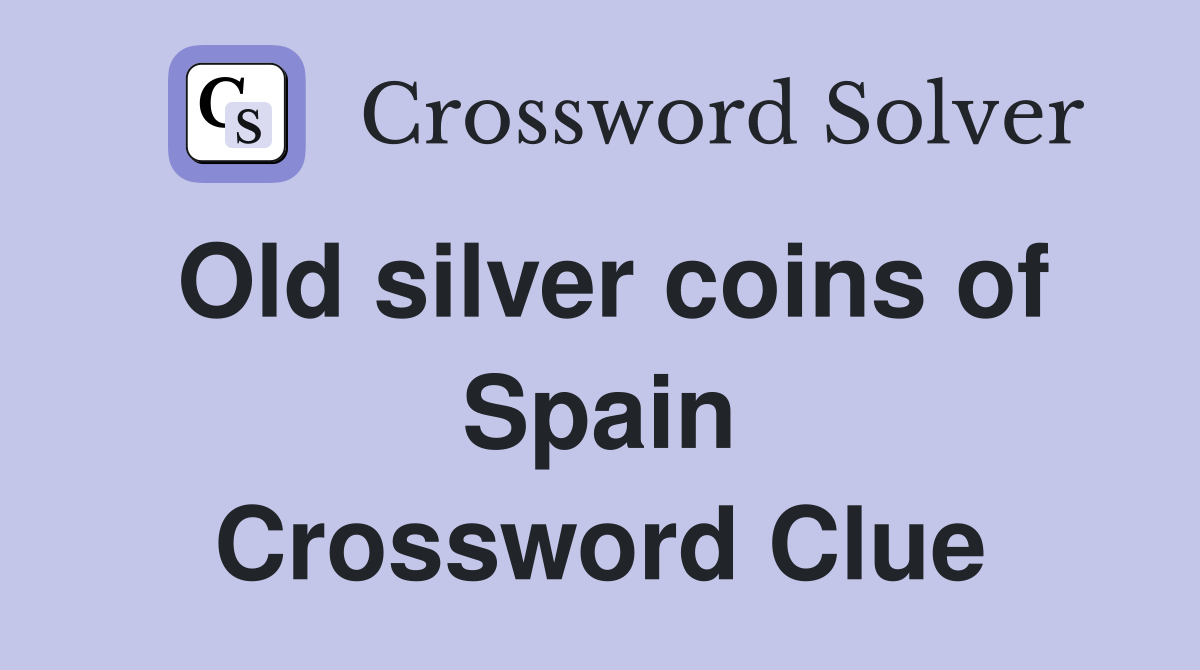 Old silver coins of Spain Crossword Clue