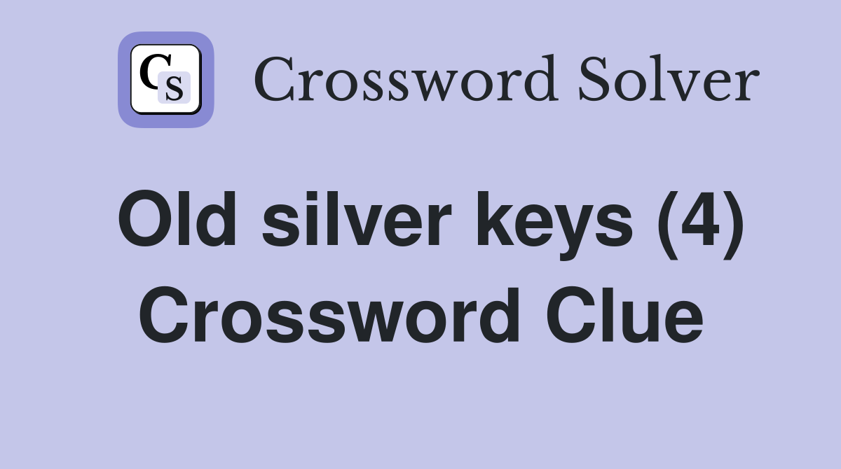 Old silver keys (4) Crossword Clue
