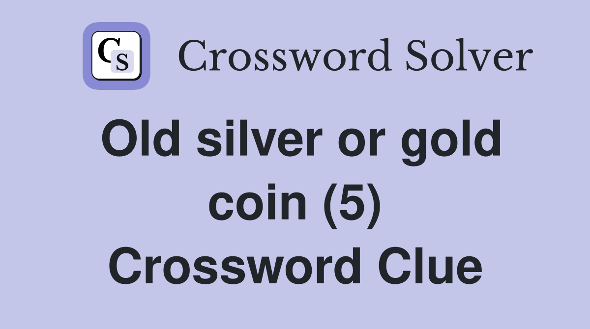 Old silver or gold coin (5) Crossword Clue