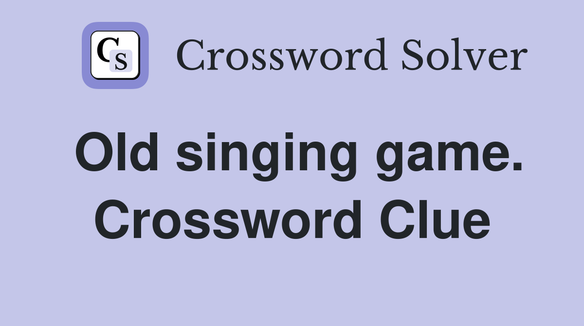 Old singing game. Crossword Clue