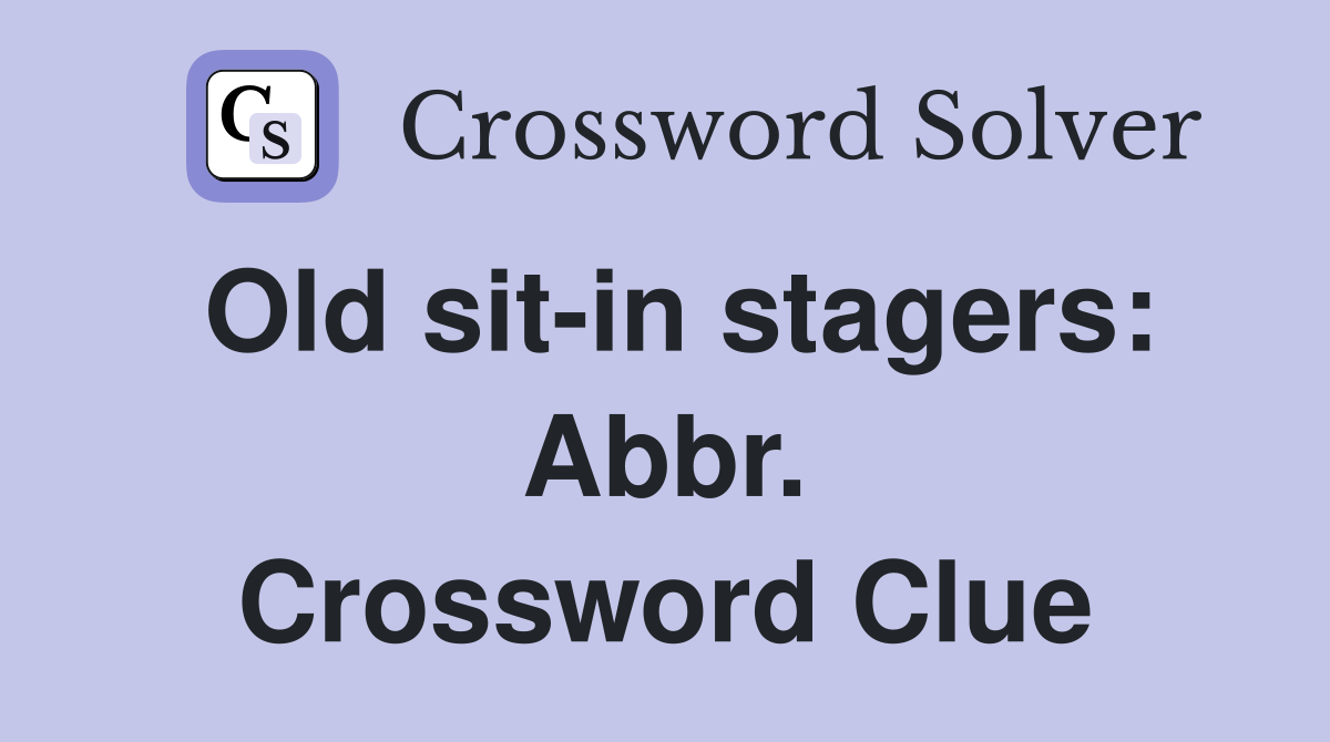 Old sit-in stagers: Abbr. Crossword Clue