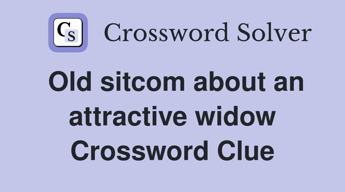 Old sitcom about an attractive widow Crossword Clue