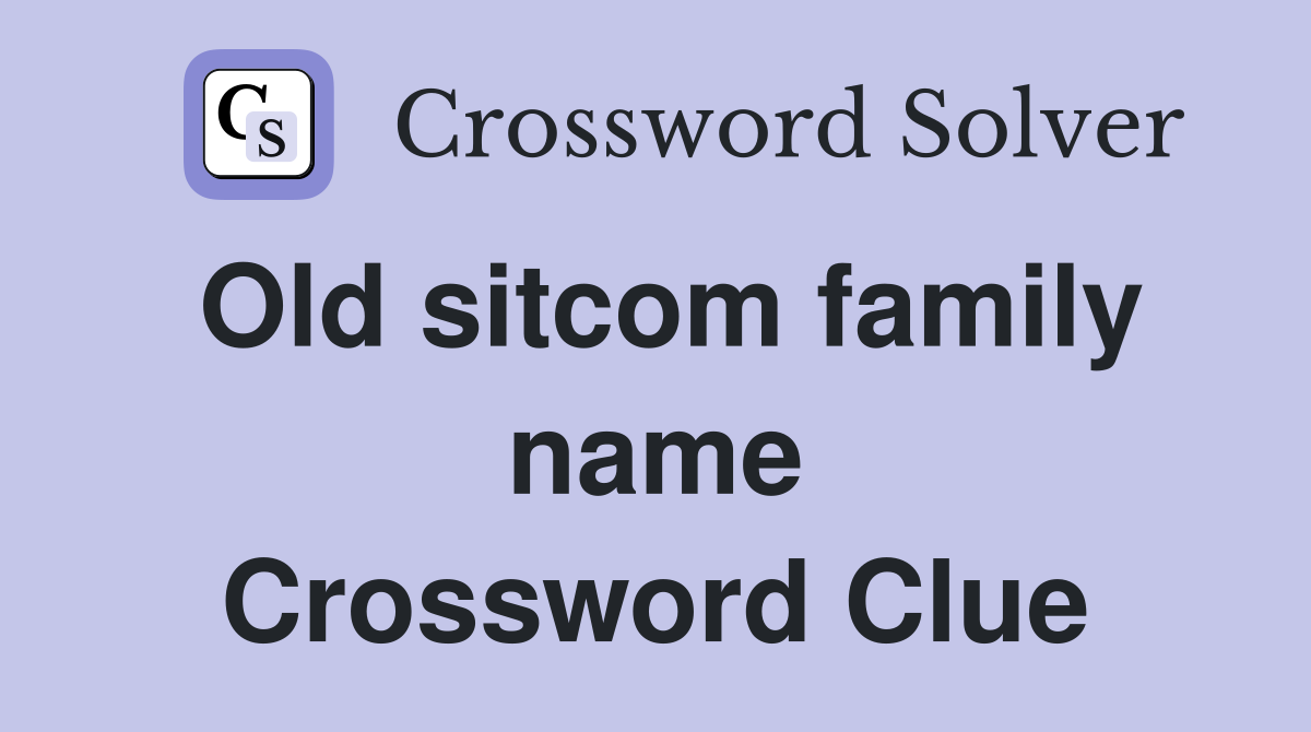 Old sitcom family name Crossword Clue