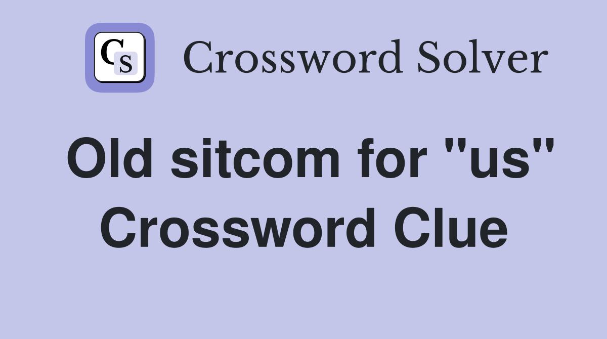 Old sitcom for "us" Crossword Clue