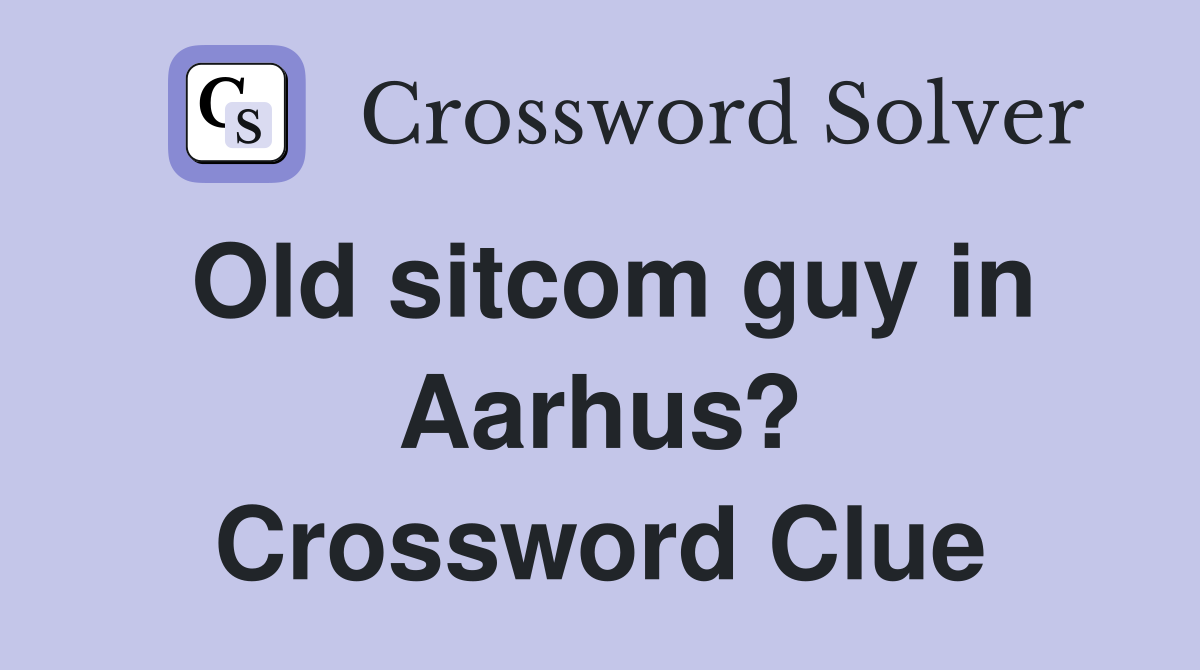 Old sitcom guy in Aarhus? Crossword Clue