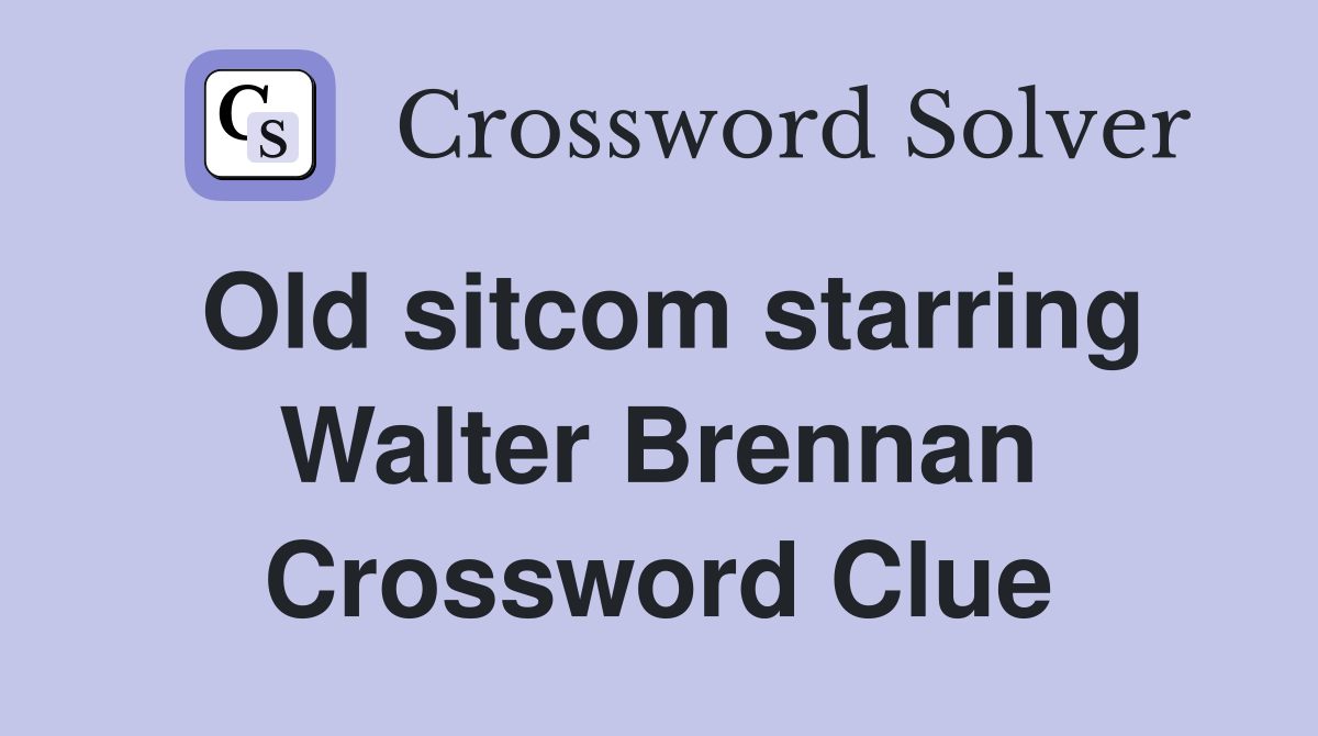 Old sitcom starring Walter Brennan Crossword Clue