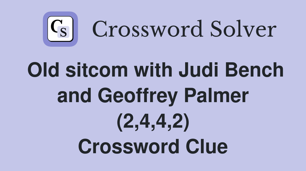 Old sitcom with Judi Bench and Geoffrey Palmer (2,4,4,2) Crossword Clue