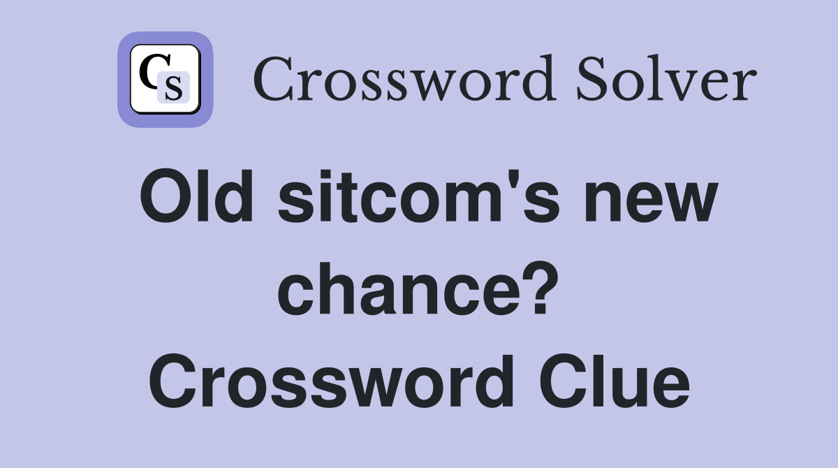 Old sitcom's new chance? Crossword Clue