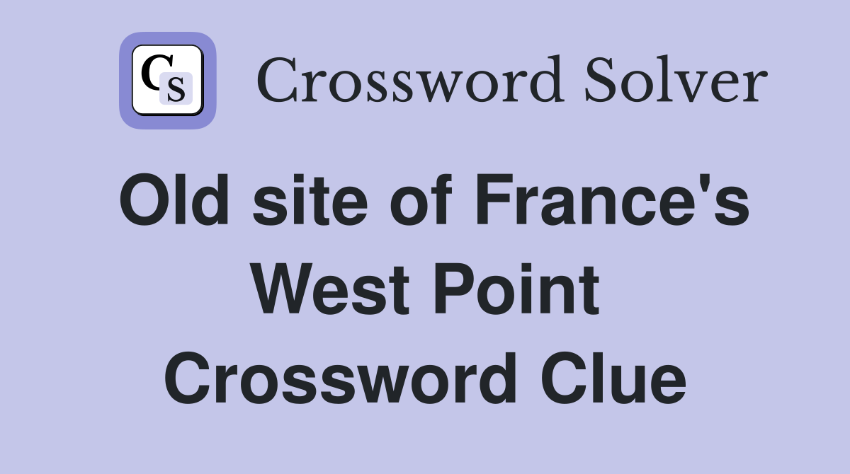 Old site of France's West Point Crossword Clue