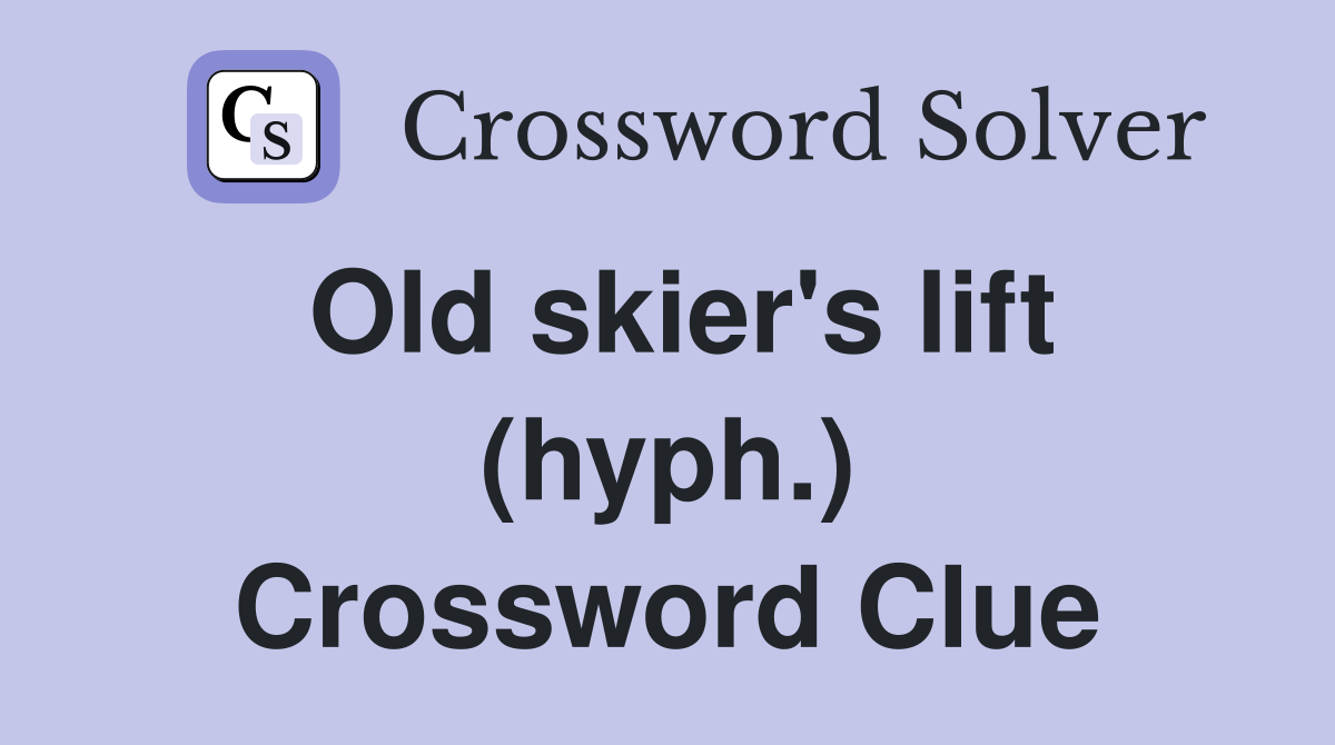 Old skier's lift (hyph.) Crossword Clue