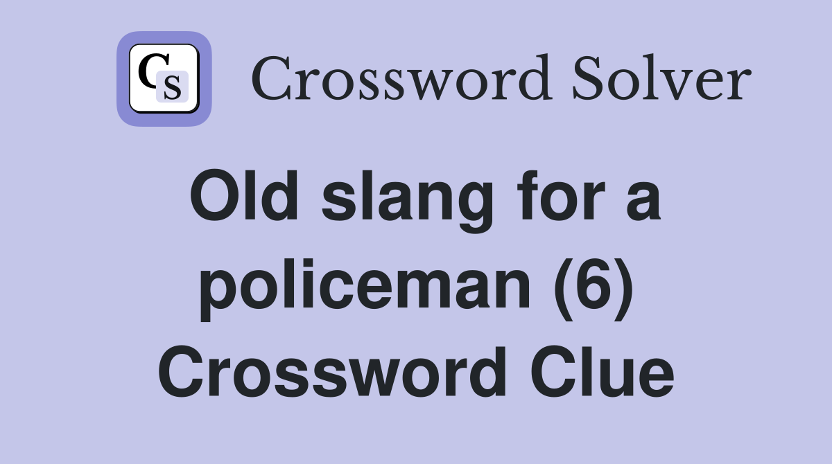 Old slang for a policeman (6) Crossword Clue