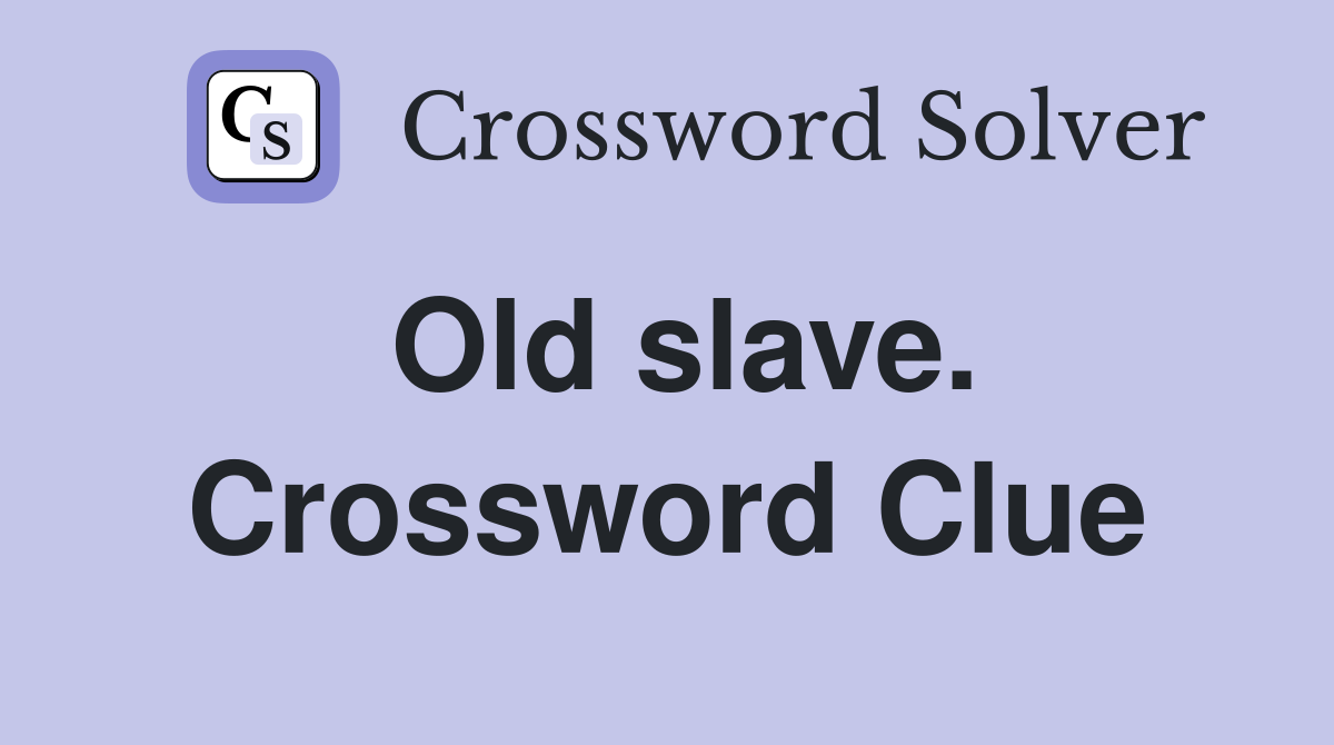 Old slave. Crossword Clue