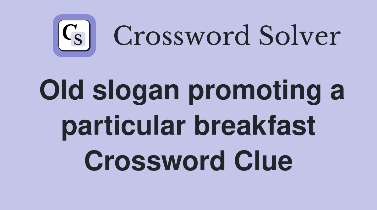 Old slogan promoting a particular breakfast Crossword Clue