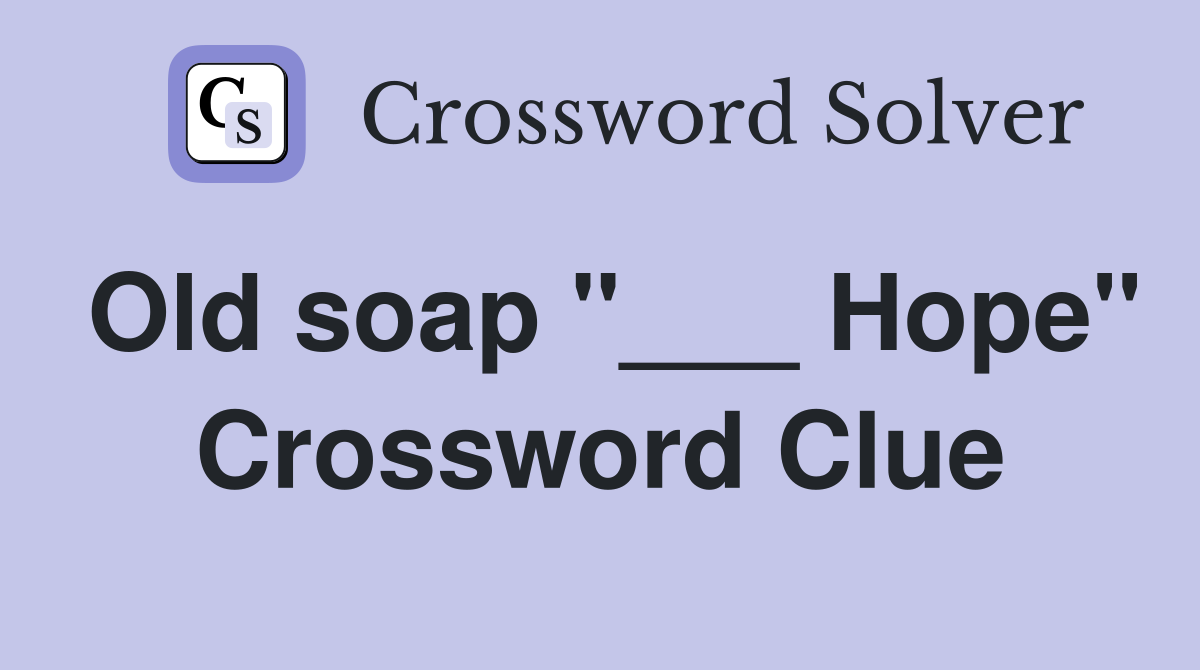 Old soap "___ Hope" Crossword Clue