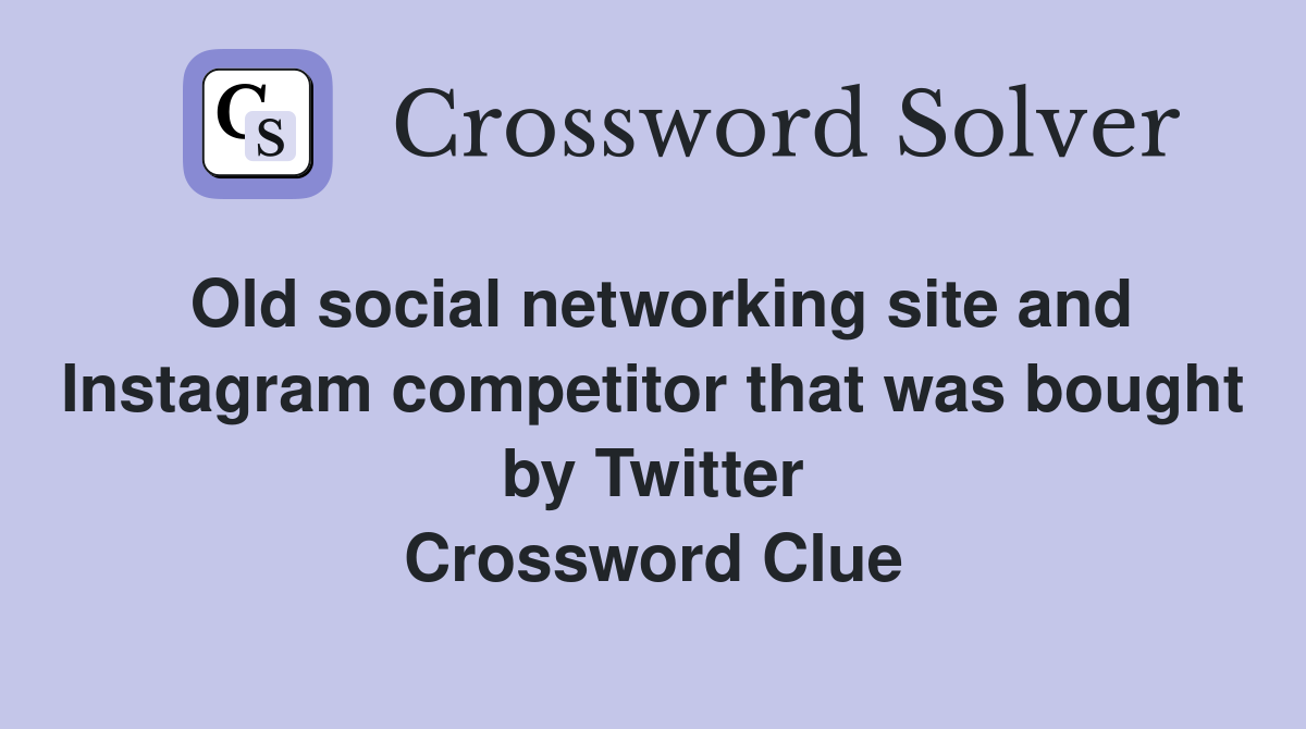 Old social networking site and Instagram competitor that was bought by Twitter Crossword Clue