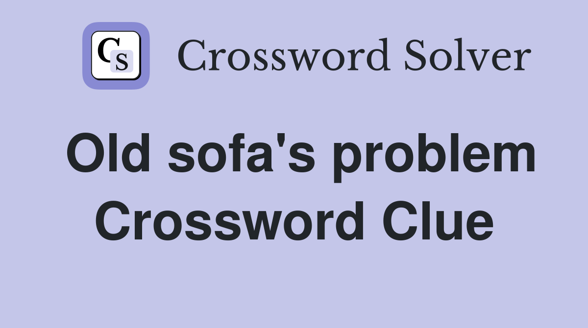 Old sofa's problem Crossword Clue