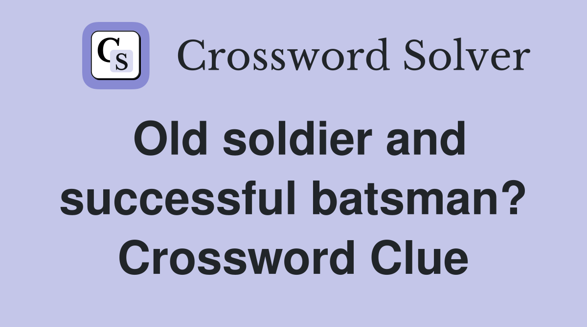 Old soldier and successful batsman? Crossword Clue