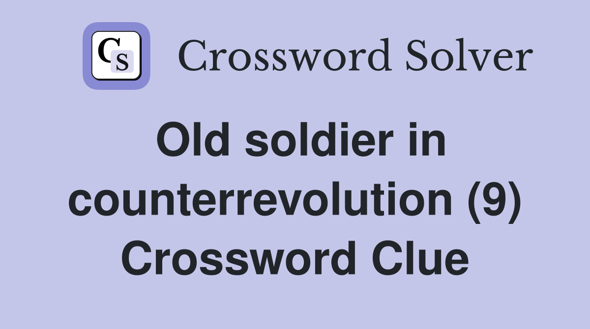 Old soldier in counterrevolution (9) Crossword Clue