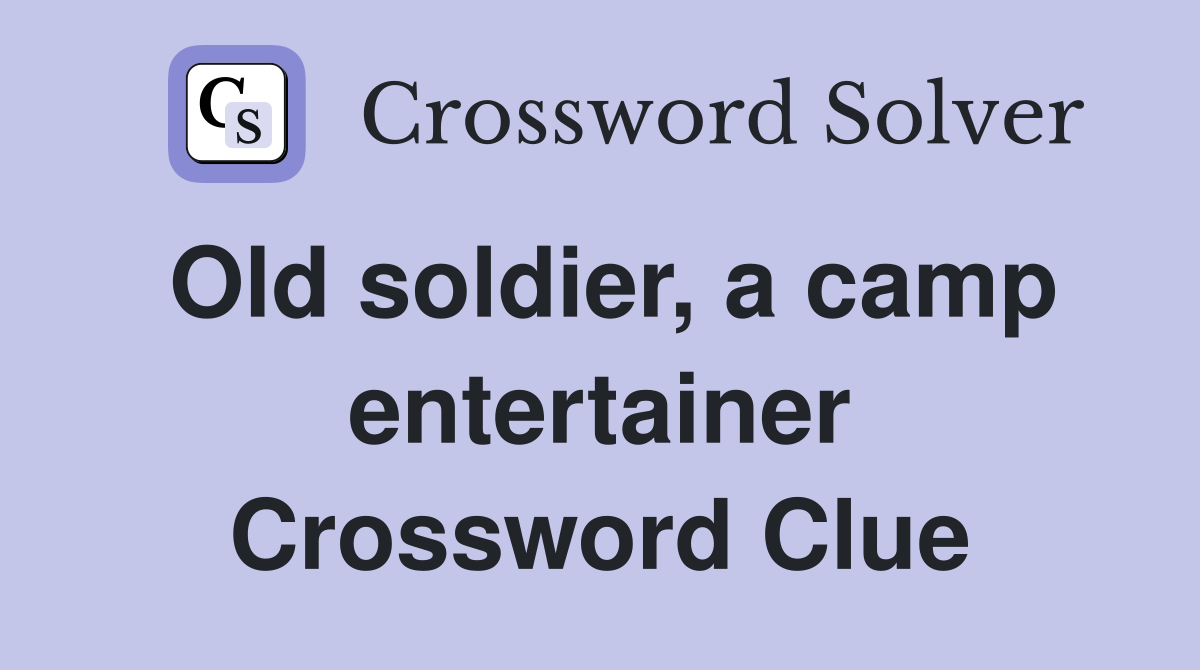 Old soldier, a camp entertainer Crossword Clue