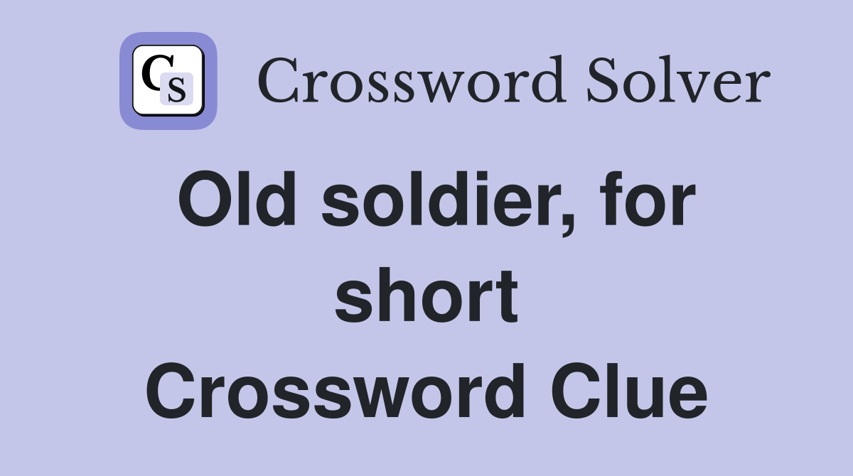 Old soldier, for short Crossword Clue