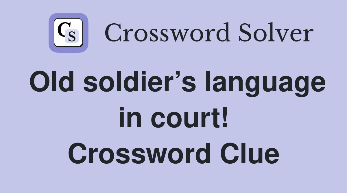 Old soldier’s language in court! Crossword Clue