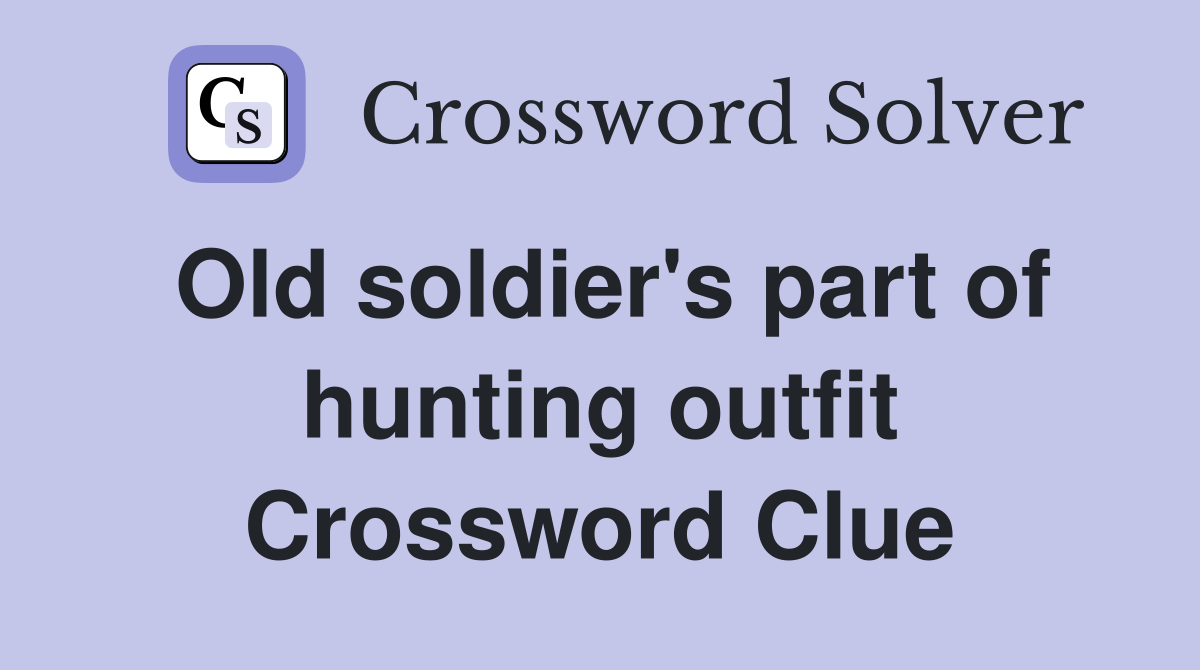 Old soldier's part of hunting outfit Crossword Clue