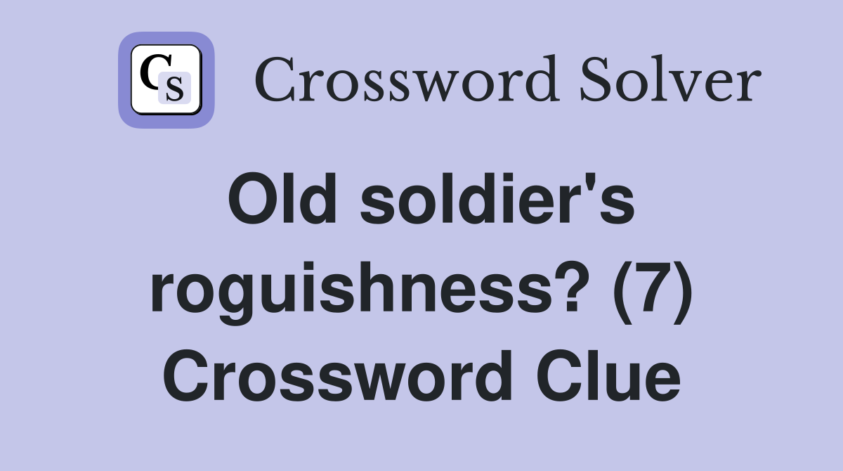 Old soldier's roguishness? (7) Crossword Clue