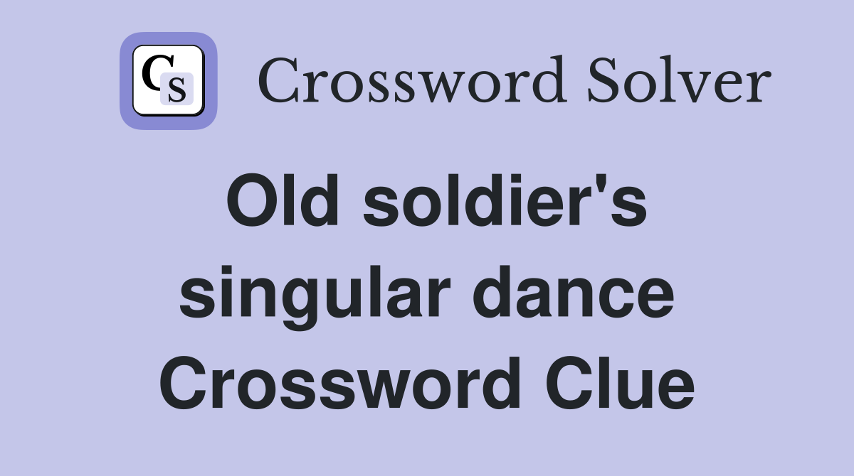 Old soldier's singular dance Crossword Clue