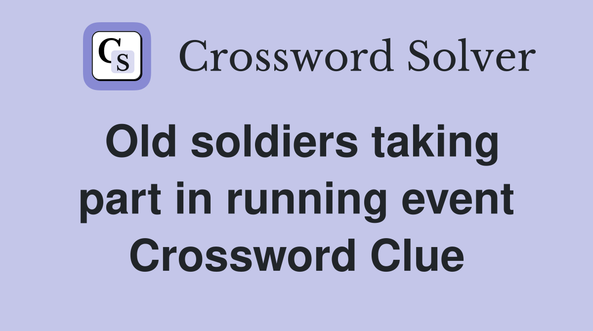 Old soldiers taking part in running event Crossword Clue