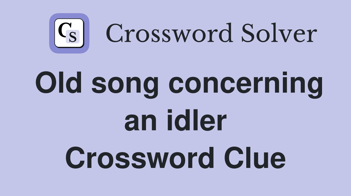 Old song concerning an idler Crossword Clue