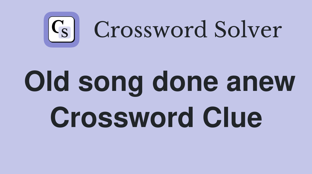 Old song done anew Crossword Clue