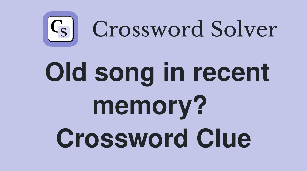 Old song in recent memory?  Crossword Clue