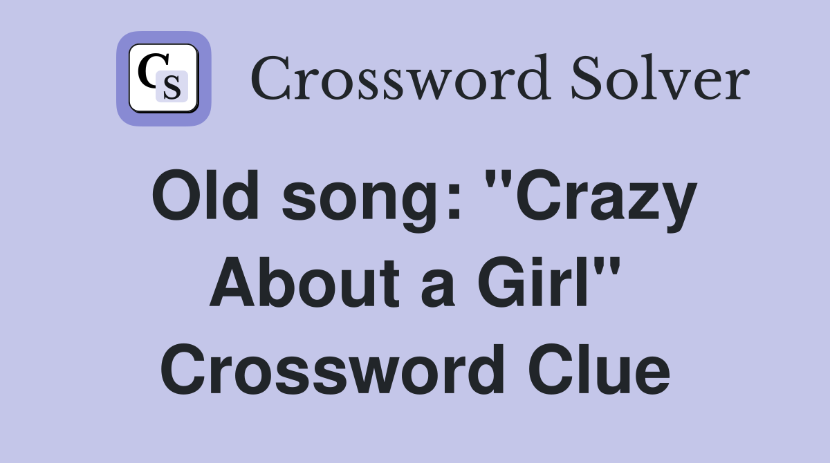 Old song: "Crazy About a Girl" Crossword Clue
