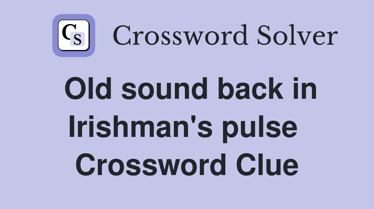 Old sound back in Irishman's pulse  Crossword Clue