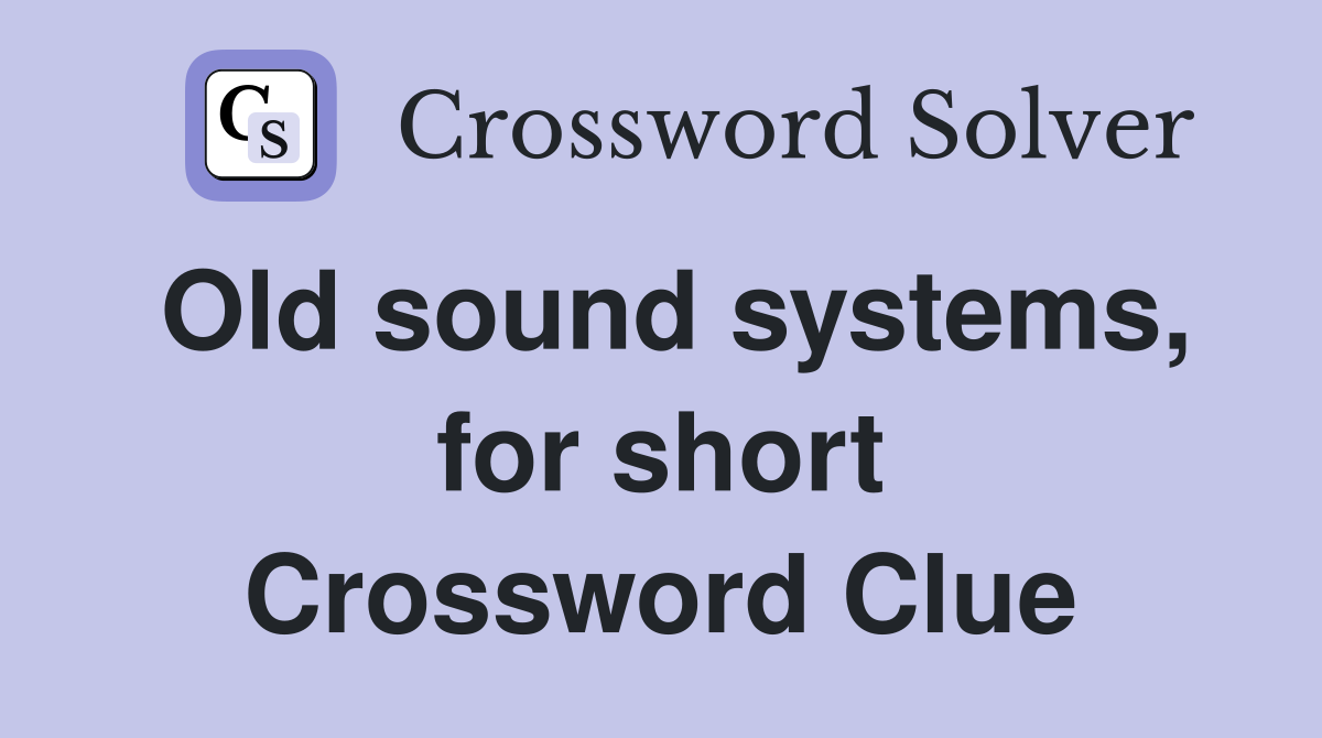 Old sound systems, for short Crossword Clue
