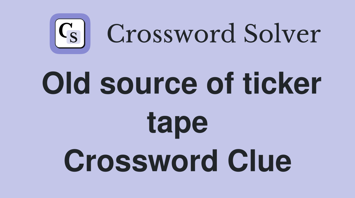 Old source of ticker tape Crossword Clue