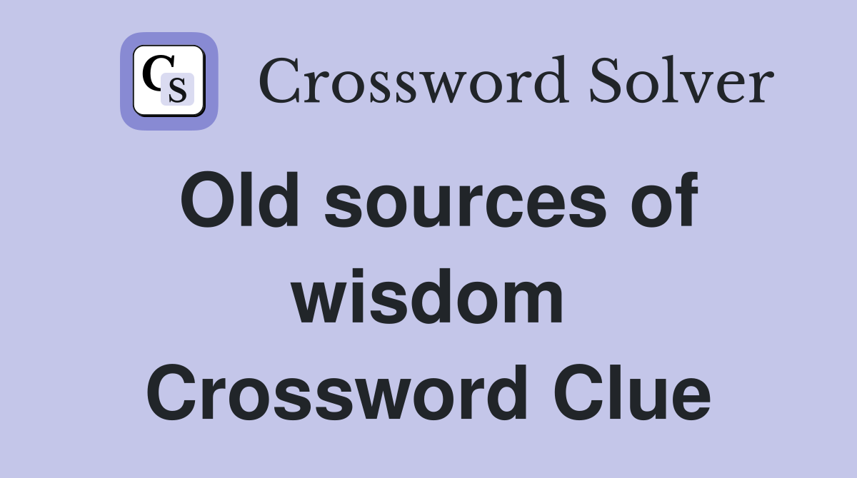 Old sources of wisdom Crossword Clue