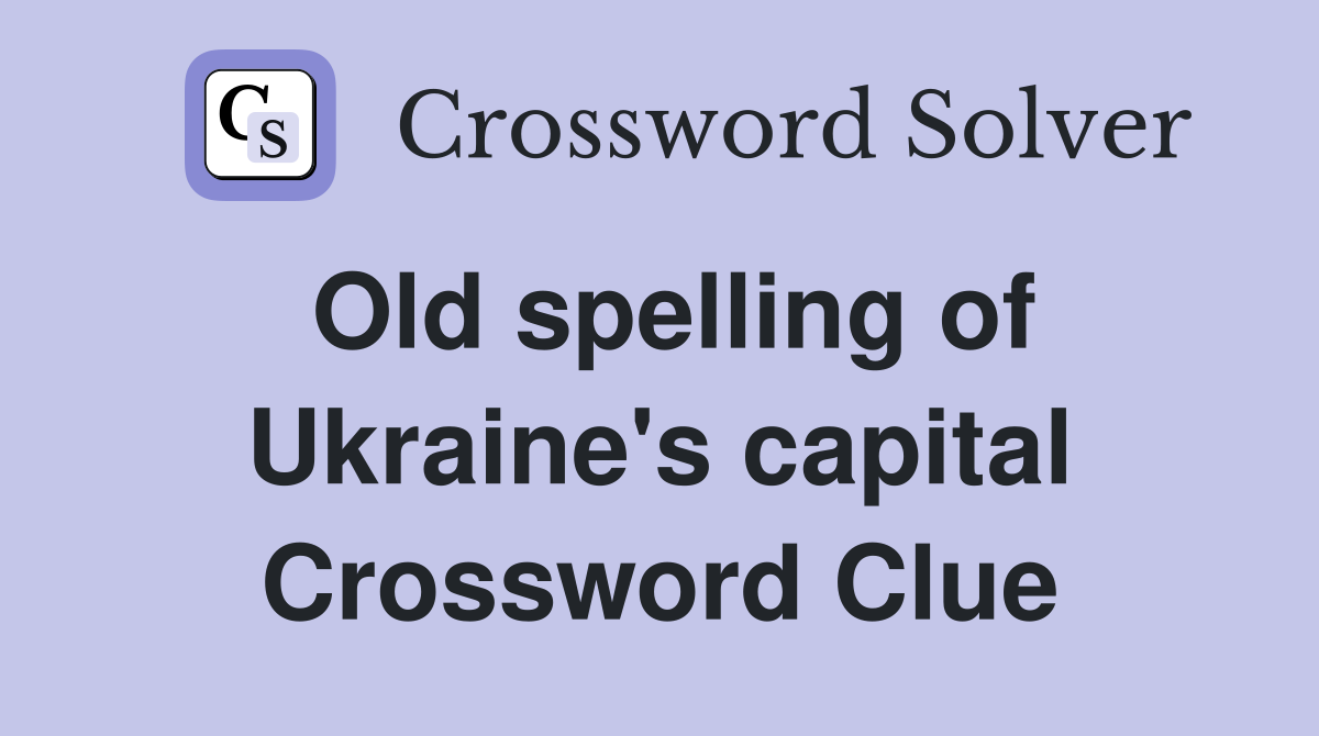Old spelling of Ukraine's capital Crossword Clue