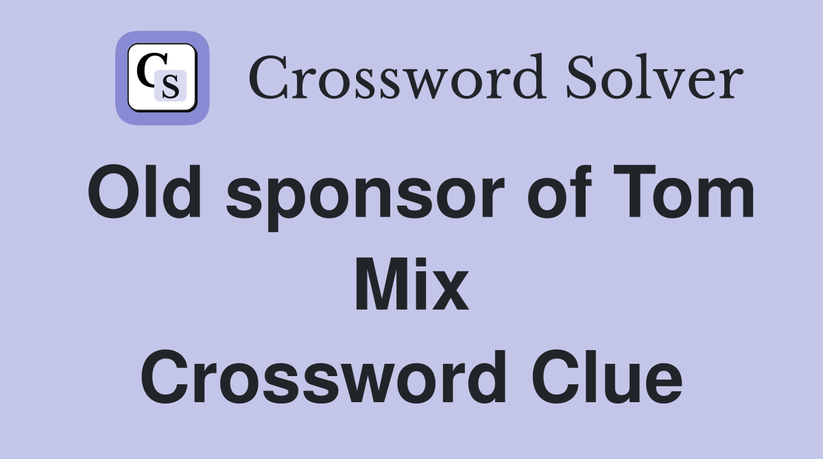 Old sponsor of Tom Mix Crossword Clue