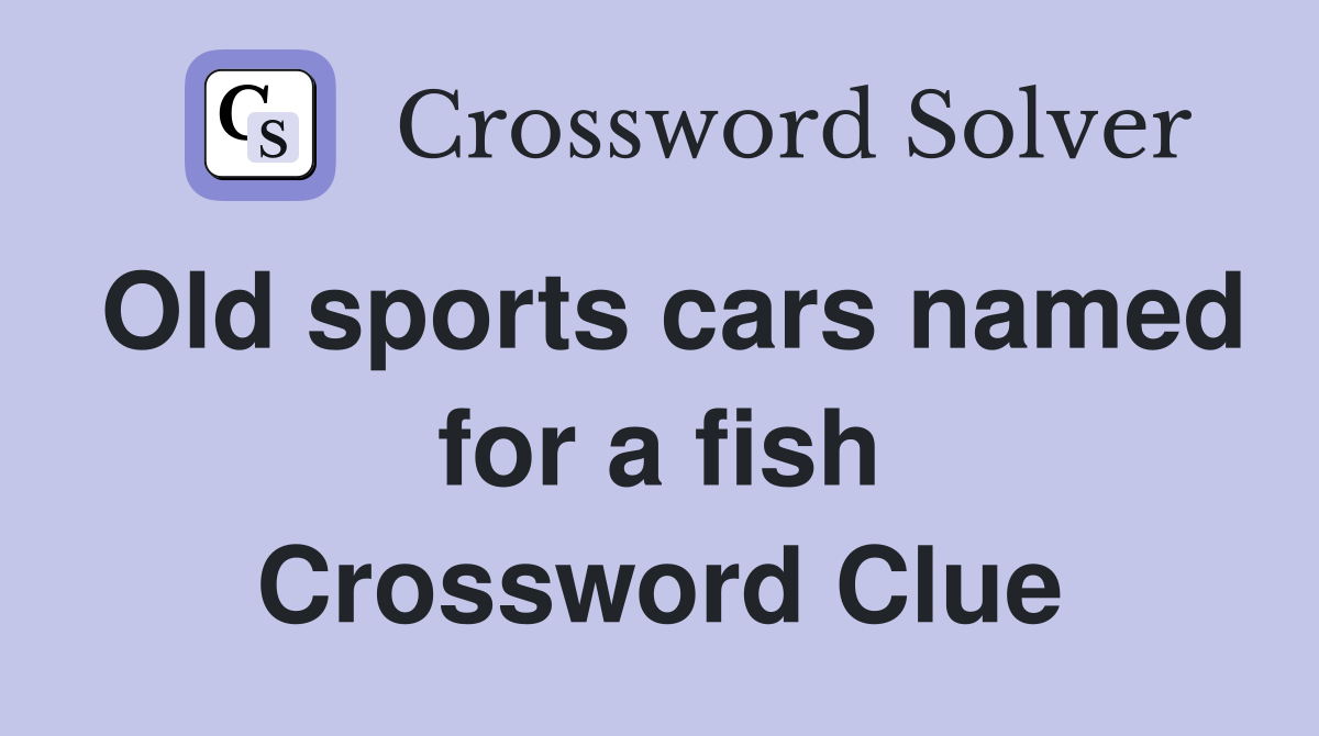 Old sports cars named for a fish Crossword Clue