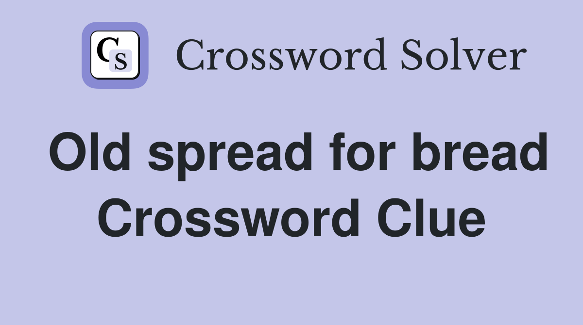 Old spread for bread Crossword Clue