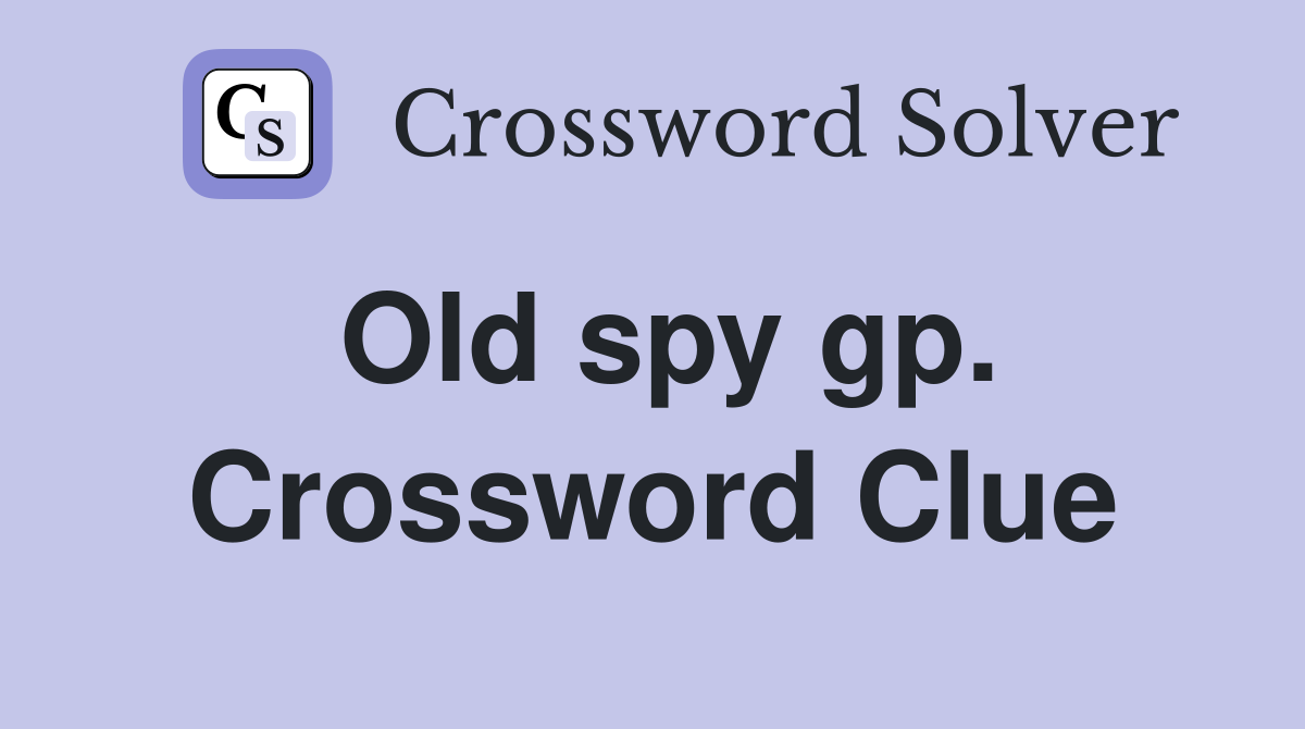 Old spy gp. Crossword Clue