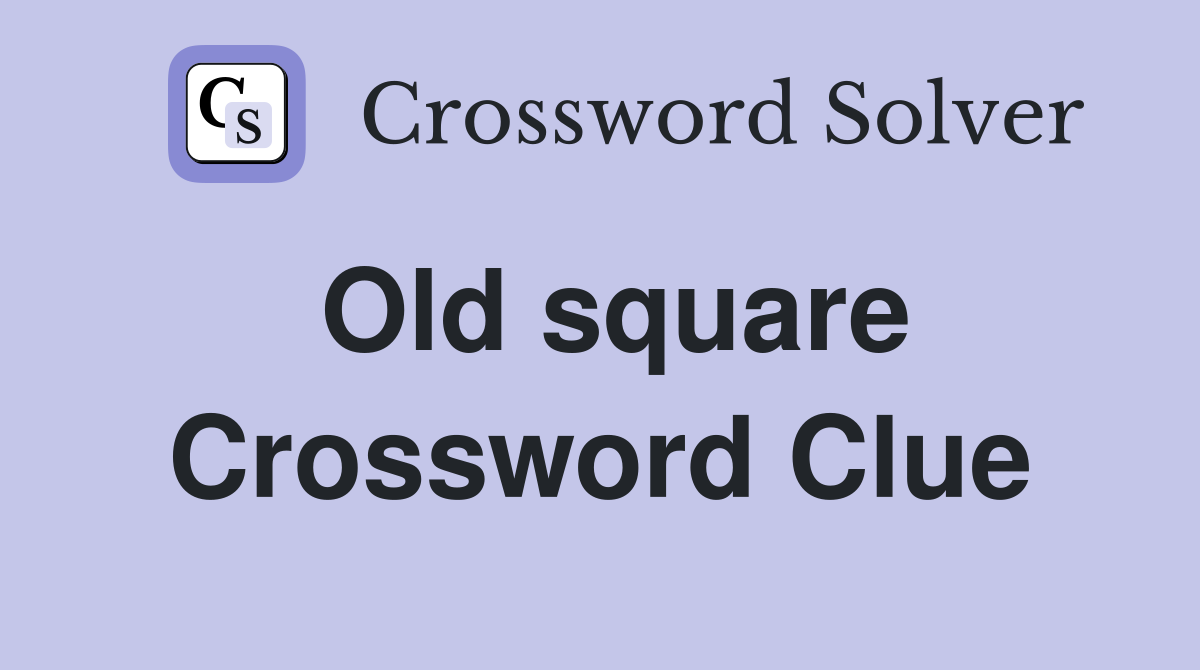 Old square Crossword Clue