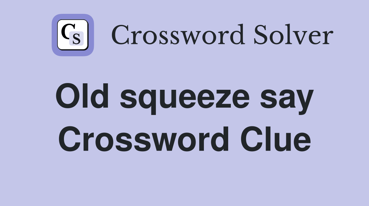 Old squeeze say  Crossword Clue