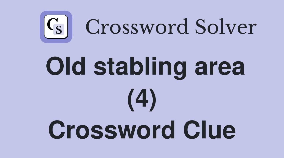 Old stabling area (4) Crossword Clue