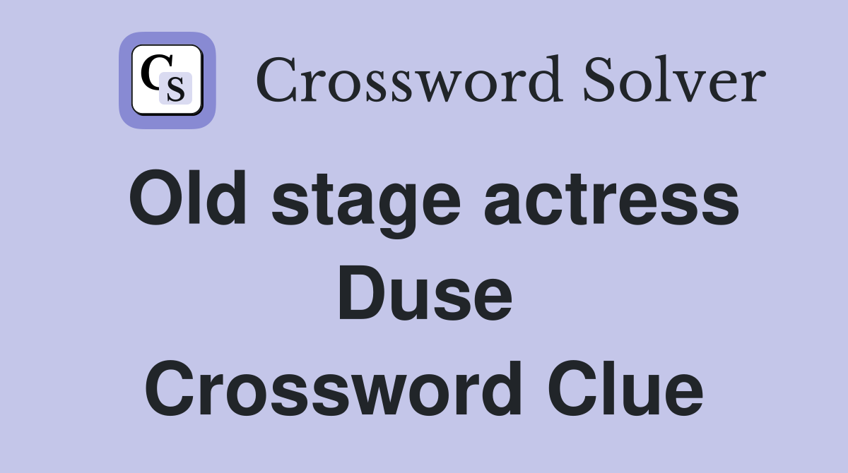 Old stage actress Duse Crossword Clue