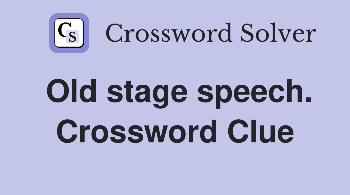 Old stage speech. Crossword Clue