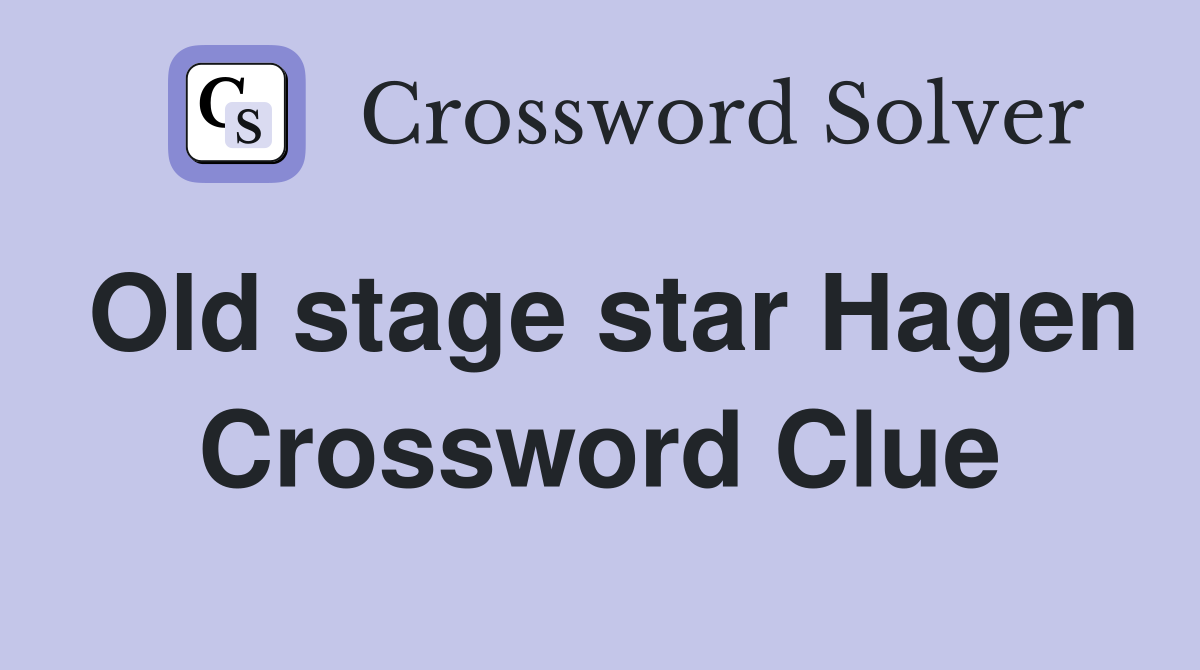 Old stage star Hagen Crossword Clue