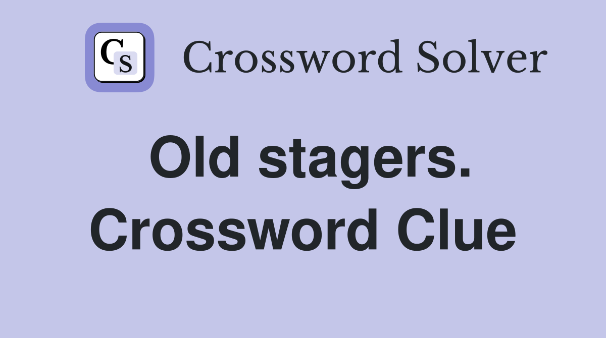 Old stagers. Crossword Clue