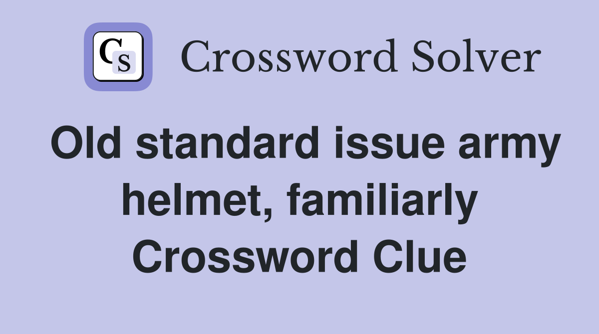Old standard issue army helmet, familiarly Crossword Clue